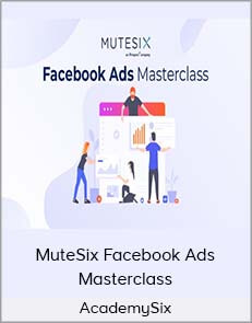 AcademySix – MuteSix Facebook Ads Masterclass