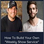 Ben Akins – How To Build Your Own “Weekly Show Service”