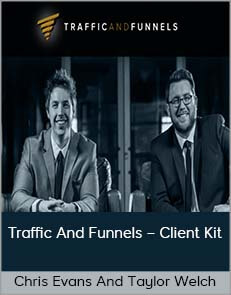 Chris Evans And Taylor Welch – Traffic And Funnels – Client Kit