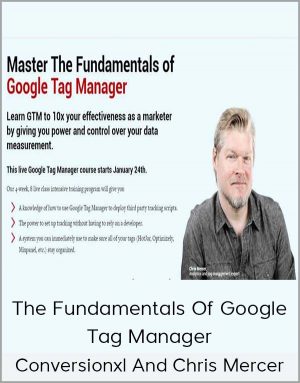 Conversionxl And Chris Mercer – The Fundamentals Of Google Tag Manager