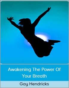 Gay Hendricks – Awakening The Power Of Your Breath