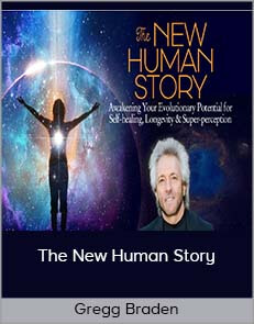 Gregg Braden – The New Human Story