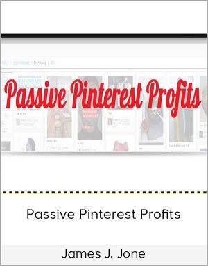 James J. Jone – Passive Pinterest Profits