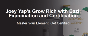 Joey Yap – Grow Rich with Bazi: Examination and Certification