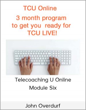 John Overdurf – Telecoaching U Online – Module Six