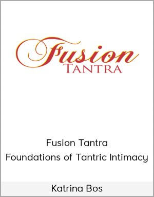 Katrina Bos – Fusion Tantra – Foundations of Tantric Intimacy