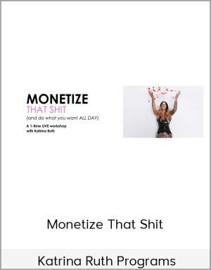 Katrina Ruth Programs – Monetize That Shit