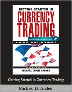 Michael D. Archer – Getting Started in Currency Trading