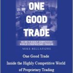 Mike Bellafiore – One Good Trade: Inside the Highly Competitive World of Proprietary Trading