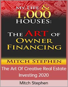 Mitch Stephen – The Art Of Creative Real Estate Investing 2020