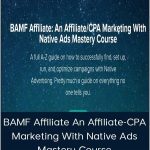 Omid Ghiam – BAMF Affiliate An Affiliate-CPA Marketing With Native Ads Mastery Course