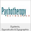 Psychotherapy Networker – Dyslexia, Dyscalculia & Dysgraphia