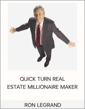 RON LEGRAND QUICK TURN REAL ESTATE MILLIONAIRE MAKER