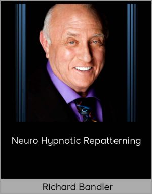 Richard Bandler – Neuro Hypnotic Repatterning