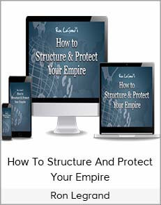 Ron Legrand – How To Structure And Protect Your Empire