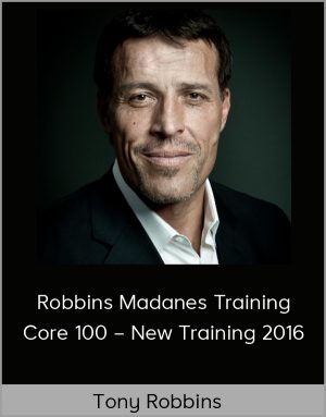 Tony Robbins – Robbins Madanes Training – Core 100 – New Training 2016