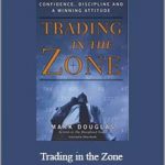 Trading in the Zone – Mark Douglas