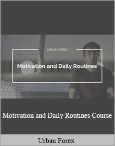 Urban Forex – Motivation and Daily Routines Course