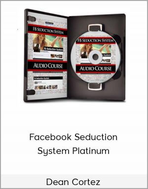 Dean Cortez – Facebook Seduction System Platinum