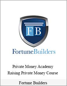 Fortune Builders – Private Money Academy – Raising Private Money Course