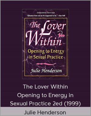 Julie Henderson – The Lover Within – Opening to Energy in Sexual Practice