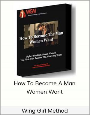 Wing Girl Method – How To Become A Man Women Want