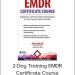 2-Day Training EMDR Certificate Course Rapid, Safe and Proven Skills and Techniques for Your Trauma Treatment Toolbox