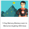 5 Day Memory Mastery Learn to Memorize Anything With Ease