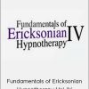 Fundamentals of Ericksonian Hypnotherapy Vol. IV