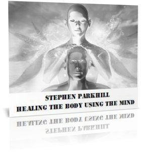 Stephen Parkhill – Healing The Body Using The Mind