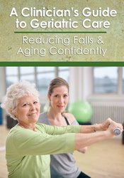 A Clinician’s Guide to Geriatric Care Reducing Falls & Aging Confidently