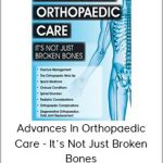 Advances in Orthopaedic Care : It’s Not Just Broken Bones