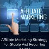 Affiliate Marketing Strategy For Stable And Recurring Income