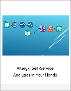 Alteryx: Self-Service Analytics In Your Hands