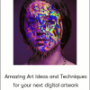 Amazing Art ideas and Techniques for your next digital artwork