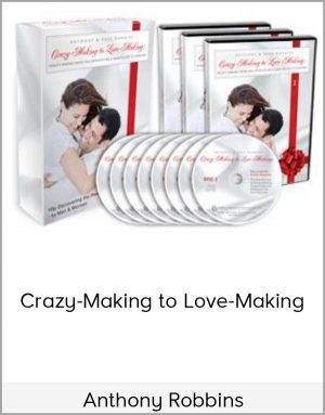 Anthony Robbins – Crazy-Making to Love-Making