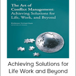 Art of Conflict Management: Achieving Solutions for Life, Work, and Beyond