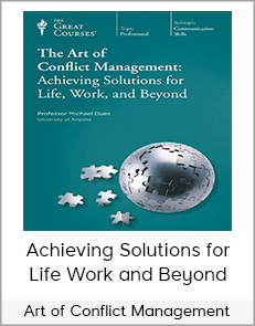 Art of Conflict Management: Achieving Solutions for Life, Work, and Beyond