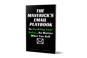 Kelvin Dorsey - The Maverick's Email Playbook To Doubling Your Sales...No Matter What You Sell