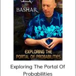 Bashar - Exploring The Portal of Probabilities