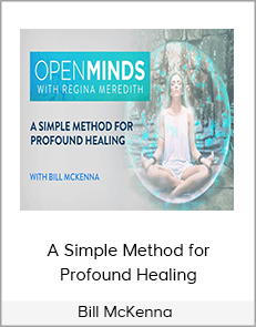 Bill McKenna - A Simple Method for Profound Healing