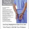 Brenda Elliff - Nursing Negligence Even If It's Not Your Fault, It Will Be Your Problem