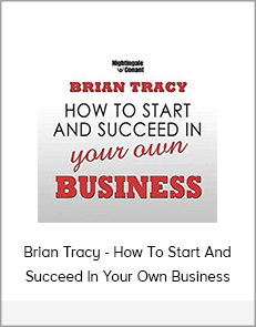 Brian Tracy - How To Start And Succeed In Your Own Business