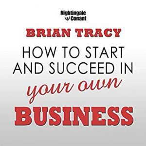 Brian Tracy - How To Start And Succeed In Your Own Business