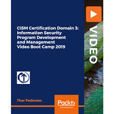 CISM Certification Domain 3: Information Security Program Development and Management Video Boot Camp 2019