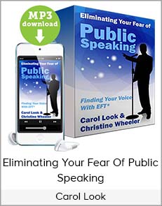 Carol Look - Eliminating Your Fear Of Public Speaking