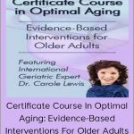 Carole Lewis – Certificate Course In Optimal Aging: Evidence-Based Interventions For Older Adults