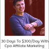 Cole Dockery - 30 Days To $300/Day With Cpa Affiliate Marketing