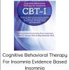 Colleen E. Carney, PhD & Meg Danforth, PhD - Cognitive Behavioral Therapy for Insomnia Evidence-based Insomnia