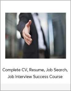 Complete CV, Resume, Job Search, Job Interview Success Course